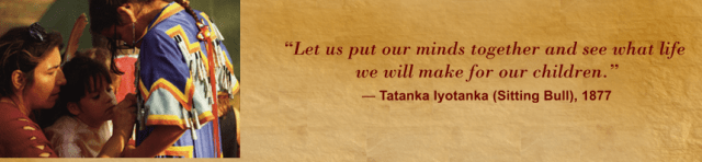 Let us put our minds together... Sitting Bull
